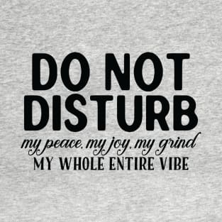 Do not disturb my vibe T-Shirt